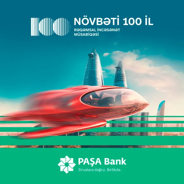 “PAŞA Bank”ın təşkil etdiyi “Növbəti 100 il” rəqəmsal incəsənət müsabiqəsində iştirak üçün son 10 gün